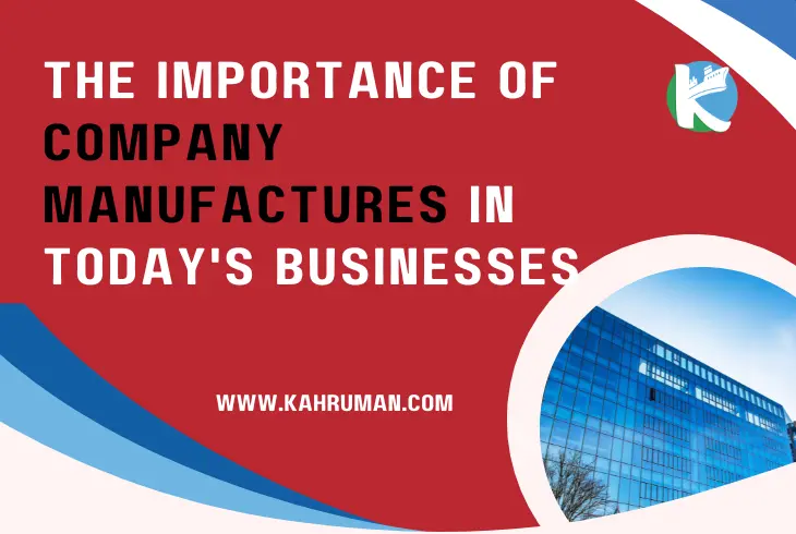 The Importance of company manufactures in Today's Businesses